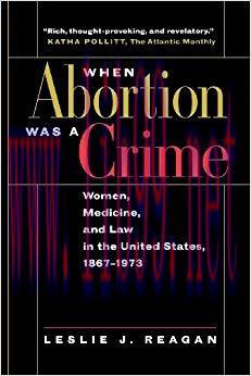 (PDF)When Abortion Was a Crime: Women, Medicine, and Law in the United States, 1867-1973 1st Ed...