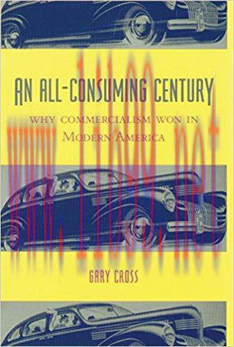 An All-Consuming Century: Why Commercialism Won in Modern America