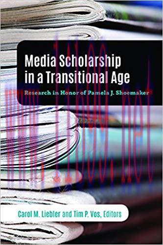 Media Scholarship in a Transitional Age: Research in Honor of Pamela J. Shoemaker (Mass Communi...