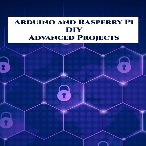 Arduino and Rasperry Pi DIY Advanced Projects Handson_ DIY LED on, Smart Energy Monitor, Semaph...