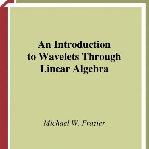 Introduction To Wavelets Through Linear Algebra, An - Wei Zhi