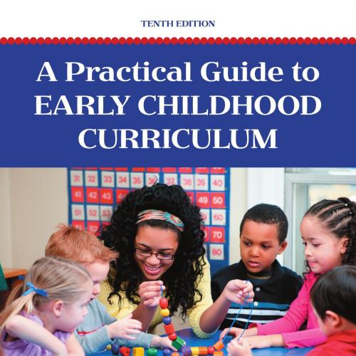 Practical Guide to Early Childhood Curriculum; Tenth Edition, A