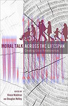 Moral Talk Across the Lifespan: Creating Good Relationships (Lifespan Communication Book 7) 1st...