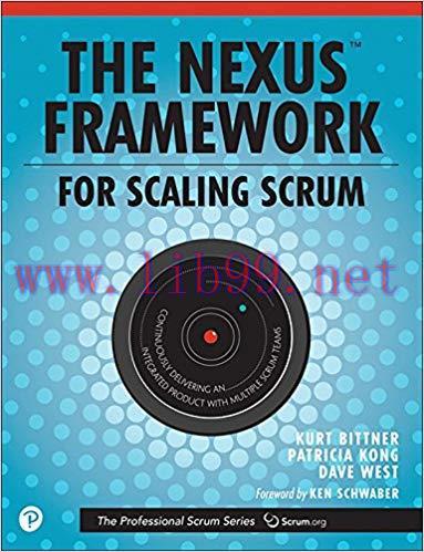 The Nexus Framework for Scaling Scrum: Continuously Delivering an Integrated Product with Multi...