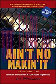 (PDF)Ain&rsquo;t No Makin&rsquo; It: Aspirations and Attainment in a Low-Income Neighborhood, Third Edition...