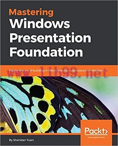 Mastering Windows Presentation Foundation: Master the art of building modern desktop applicatio...