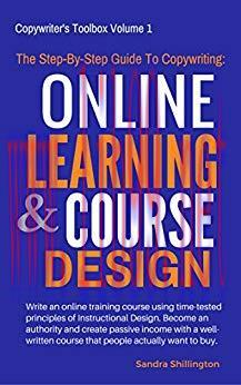 The Step-By-Step Guide to Copywriting: Online Learning and Course Design: Share Your Knowledge,...
