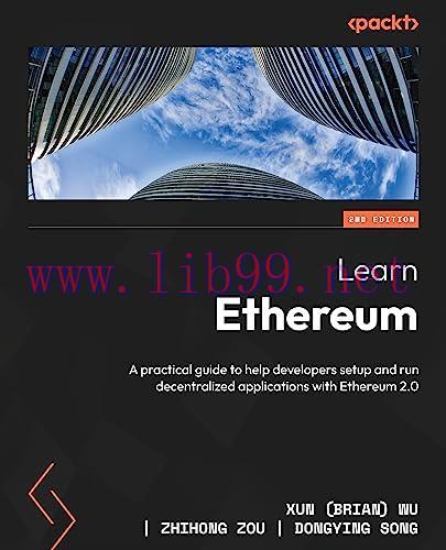[FOX-Ebook]Learn Ethereum: A practical guide to help developers setup and run decentralized app...