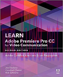 Learn Adobe Premiere Pro CC for Video Communication: Adobe Certified Associate Exam Preparation...