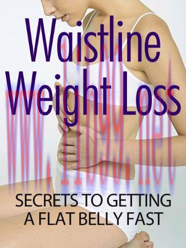 [FOX-Ebook]Waistline Weight Loss Secrets To Getting A Flat Belly Fast