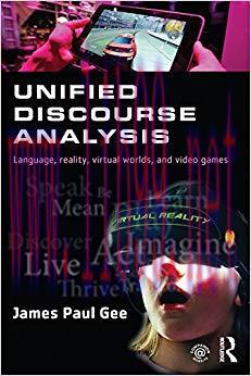 Unified Discourse Analysis: Language, Reality, Virtual Worlds and Video Games 1st Edition,