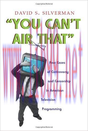 You Can&rsquo;t Air That: Four Cases of Controversy and Censorship in American Television Programming...