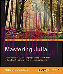 Mastering Julia &ndash; Tackle the Contemporary Challenges of Programming and Data Science with Julia