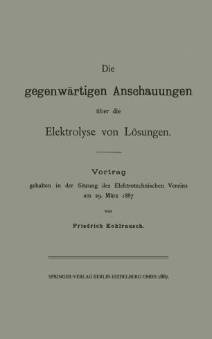 Die gegenw&auml;rtigen Anschauungen &uuml;ber die Elektrolyse von L&ouml;sungen