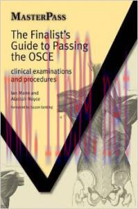 [AME]The Finalist&rsquo;s Guide to Passing the OSCE: Clinical Examinations and Procedures (Masterpass...