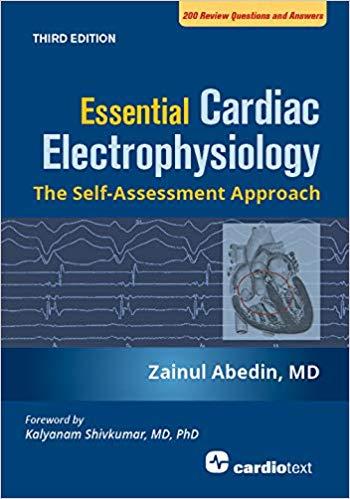 Essential Cardiac Electrophysiology The Self-Assessment Approach, Third Edition
