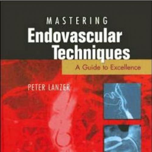 Mastering Endovascular Techniques A Guide to Excellence - MAC7