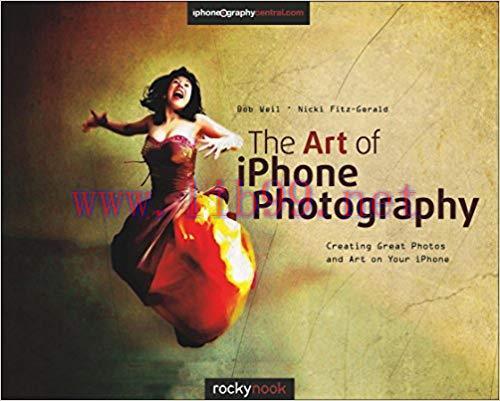 The Art of iPhone Photography: Creating Great Photos and Art on Your iPhone 1st Edition,