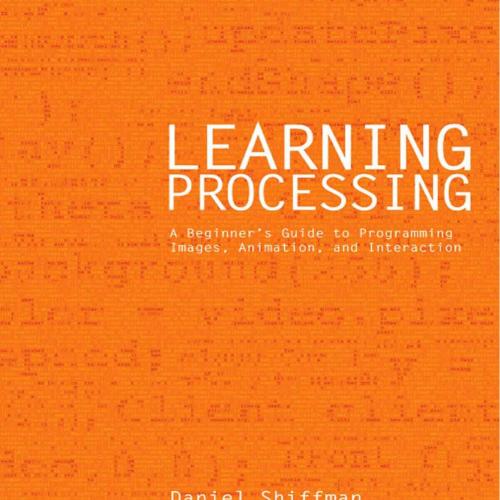 Learning Processing A Beginner's Guide to Programming Images,Animation,and Interaction