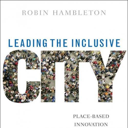 Leading the Inclusive City Place-Based Innovation for a Bounded Planet - Robin Hambleton
