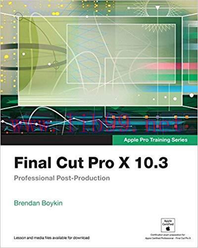 Final Cut Pro X 10.3 &ndash; Apple Pro Training Series: Professional Post-Production 1st Edition,