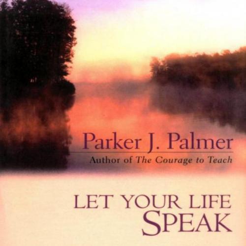 Let Your Life Speak_ Listening for the Voice of Vocation