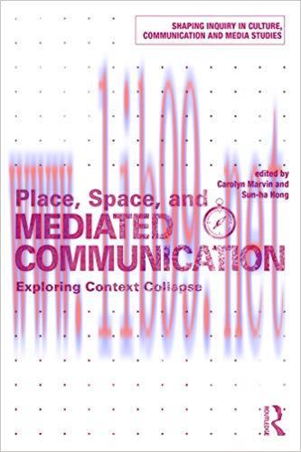 Place, Space, and Mediated Communication: Exploring Context Collapse (Shaping Inquiry in Cultur...