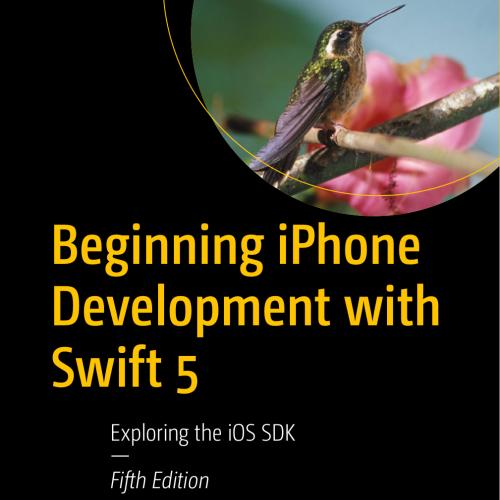 Beginning iPhone Development with Swift 5, 5th Edition
