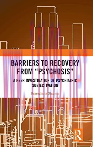 [AME]Barriers to Recovery from_ &lsquo;Psychosis&rsquo;: A Peer Investigation of Psychiatric Subjectivation...