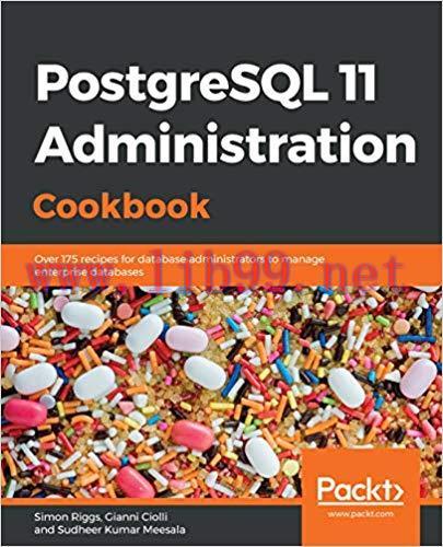 PostgreSQL 11 Administration Cookbook: Over 175 recipes for database administrators to manage e...