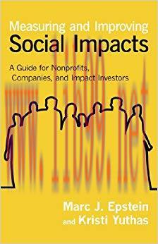 Measuring and Improving Social Impacts: A Guide for Nonprofits, Companies, and Impact Investors...