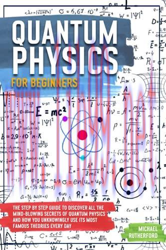 [FOX-Ebook]Quantum Physics For Beginners: The Step by Step Guide To Discover All The Mind-Blowi...