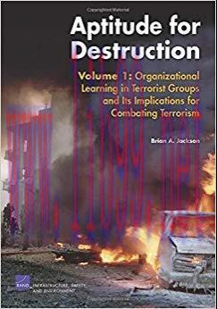 Aptitude for Destruction, Vol 1: Organizational Learning in Terrorist Groups and its Implicatio...