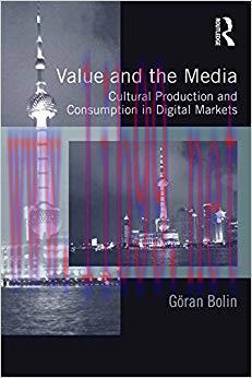 Value and the Media: Cultural Production and Consumption in Digital Markets 1st Edition,