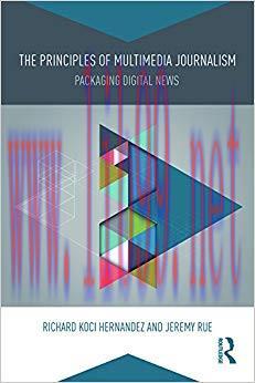 The Principles of Multimedia Journalism: Packaging Digital News 1st Edition,