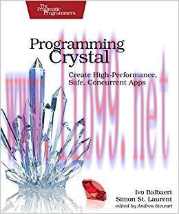 Programming Crystal: Create High-Performance, Safe, Concurrent Apps 1st Edition