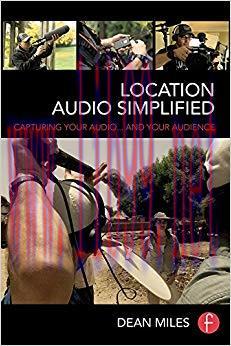 Location Audio Simplified: Capturing Your Audio&hellip; and Your Audience 1st Edition,