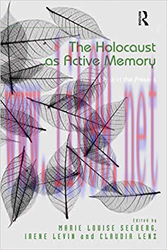 The Holocaust as Active Memory: The Past in the Present 1st Edition,
