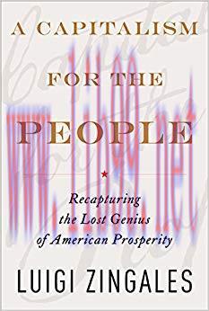 A Capitalism for the People: Recapturing the Lost Genius of American Prosperity 1st Edition