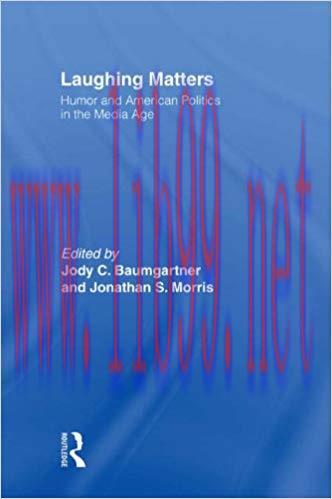 Laughing Matters: Humor and American Politics in the Media Age 1st Edition,