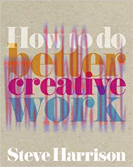 How to do better creative work (Prentice Hall Business) 1st Edition,