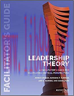 Leadership Theory: Facilitator&rsquo;s Guide for Cultivating Critical Perspectives 1st Edition,