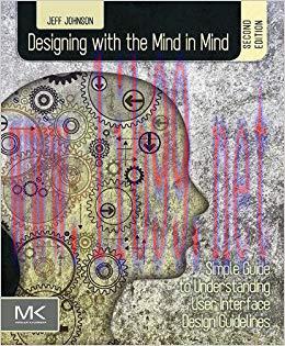 Designing with the Mind in Mind: Simple Guide to Understanding User Interface Design Guidelines...