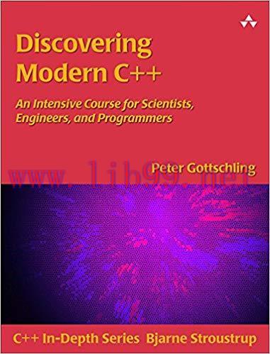 Discovering Modern C++: An Intensive Course for Scientists, Engineers, and Programmers (C++ In-...