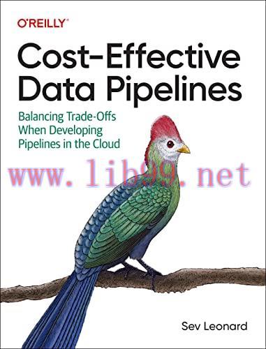 [FOX-Ebook]Cost-Effective Data Pipelines: Balancing Trade-Offs When Developing Pipelines in the...