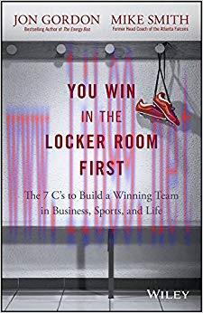 You Win in the Locker Room First: The 7 C&rsquo;s to Build a Winning Team in Business, Sports, and Li...