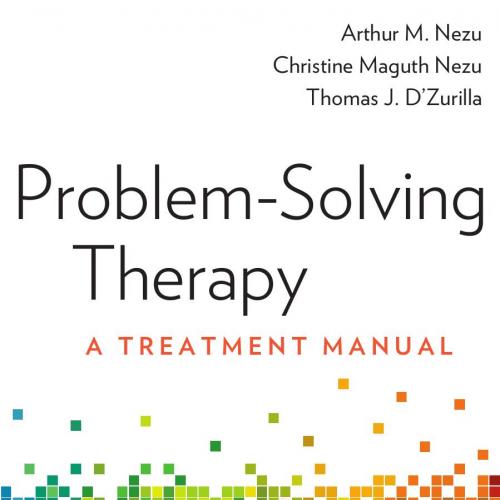 Problem-Solving Therapy A Treatment Manual - Nezu, Arthur M.,D'Zurilla, Thomas.,Nezu, Christine...