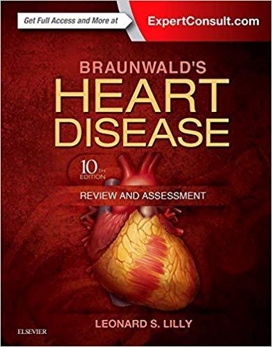 Braunwald’s Heart Disease Review and Assessment 10th