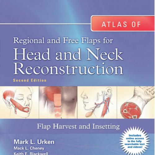 Atlas of Regional and Free Flaps for Head and Neck Reconstruction Flap Harvest and Insetting, 2...