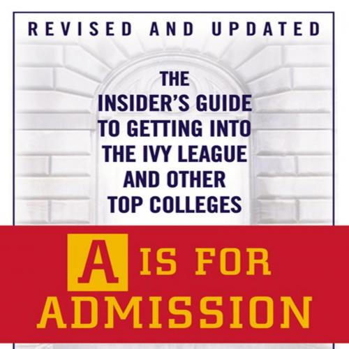 Is for Admission The Insider's Guide to Getting, A